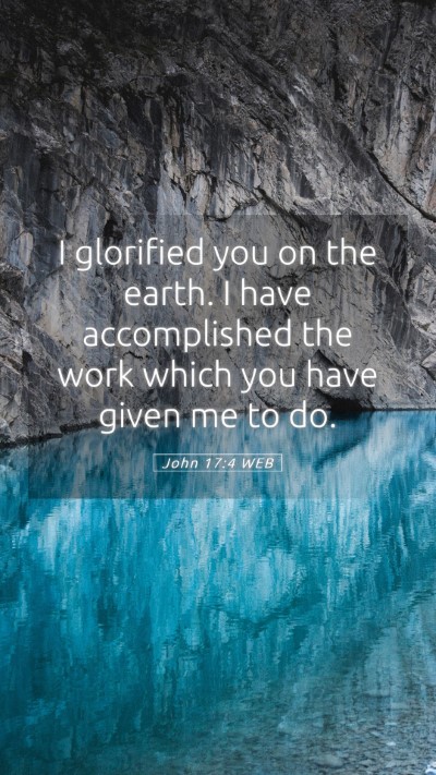 Picture 05 - John 17:4 WEB Mobile Phone Wallpaper - I glorified you on the earth. I have accomplished - Mobile Bible Verse Wallpaper