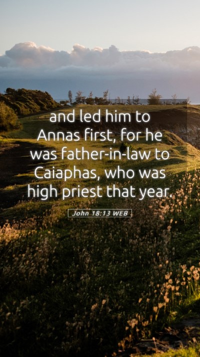 Picture 05 - John 18:13 WEB Mobile Phone Wallpaper - and led him to Annas first, for he was - Mobile Bible Verse Wallpaper