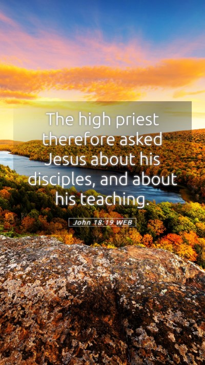 Picture 05 - John 18:19 WEB Mobile Phone Wallpaper - The high priest therefore asked Jesus about his - Mobile Bible Verse Wallpaper