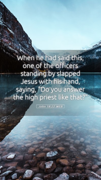 Picture 05 - John 18:22 WEB Mobile Phone Wallpaper - When he had said this, one of the officers - Mobile Bible Verse Wallpaper