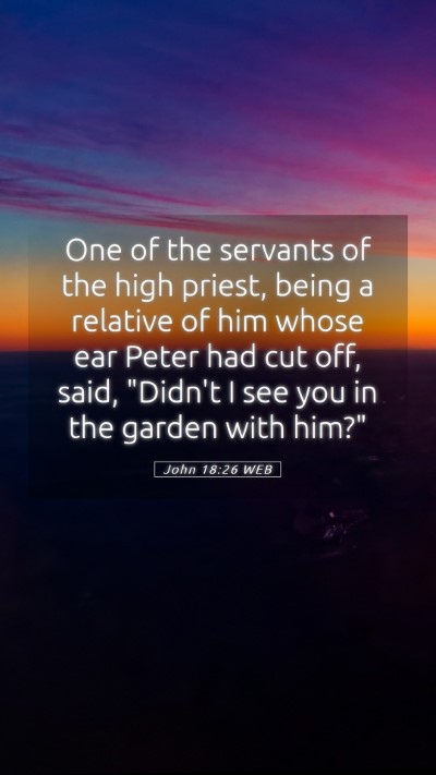 Picture 05 - John 18:26 WEB Mobile Phone Wallpaper - One of the servants of the high priest, being a - Mobile Bible Verse Wallpaper