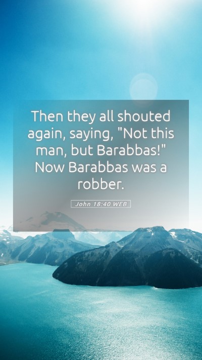 Picture 05 - John 18:40 WEB Mobile Phone Wallpaper - Then they all shouted again, saying, 