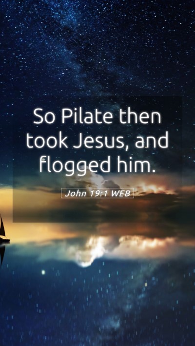 Picture 05 - John 19:1 WEB Mobile Phone Wallpaper - So Pilate then took Jesus, and flogged - Mobile Bible Verse Wallpaper