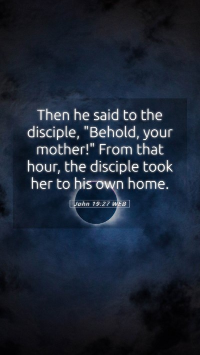 Picture 05 - John 19:27 WEB Mobile Phone Wallpaper - Then he said to the disciple, 