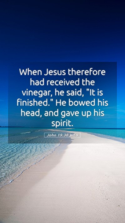 Picture 05 - John 19:30 WEB Mobile Phone Wallpaper - When Jesus therefore had received the vinegar, he - Mobile Bible Verse Wallpaper