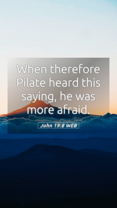 Picture 05 - John 19:8 WEB Mobile Phone Wallpaper - When therefore Pilate heard this saying, he was - Mobile Bible Verse Wallpaper