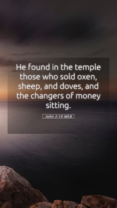 Picture 05 - John 2:14 WEB Mobile Phone Wallpaper - He found in the temple those who sold oxen, - Mobile Bible Verse Wallpaper