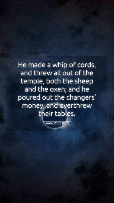 Picture 05 - John 2:15 WEB Mobile Phone Wallpaper - He made a whip of cords, and threw all out of the - Mobile Bible Verse Wallpaper