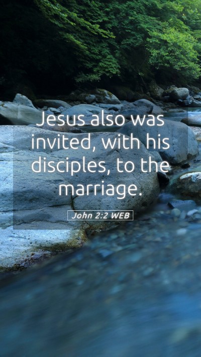 Picture 05 - John 2:2 WEB Mobile Phone Wallpaper - Jesus also was invited, with his disciples, to - Mobile Bible Verse Wallpaper