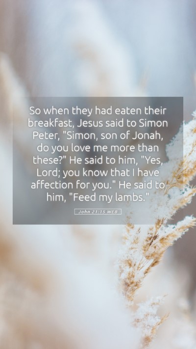 Picture 05 - John 21:15 WEB Mobile Phone Wallpaper - So when they had eaten their breakfast, Jesus - Mobile Bible Verse Wallpaper