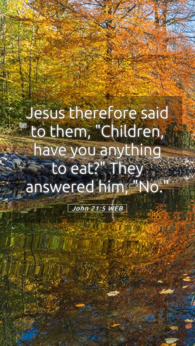 Picture 05 - John 21:5 WEB Mobile Phone Wallpaper - Jesus therefore said to them, 