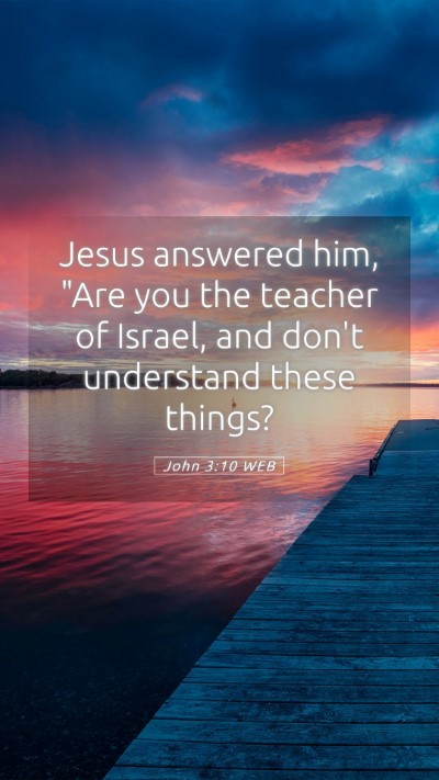 Picture 05 - John 3:10 WEB Mobile Phone Wallpaper - Jesus answered him, 
