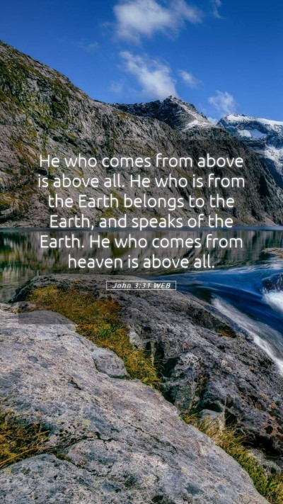 Picture 05 - John 3:31 WEB Mobile Phone Wallpaper - He who comes from above is above all. He who is - Mobile Bible Verse Wallpaper