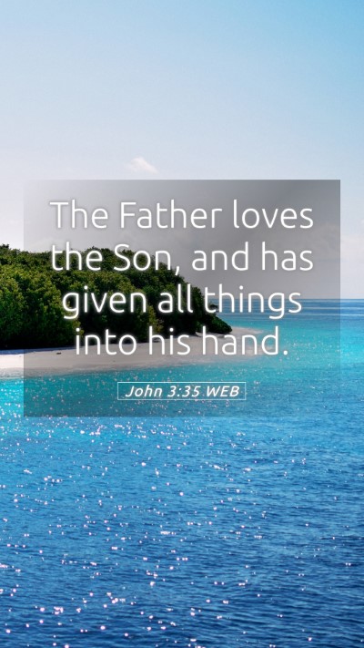 Picture 05 - John 3:35 WEB Mobile Phone Wallpaper - The Father loves the Son, and has given all - Mobile Bible Verse Wallpaper