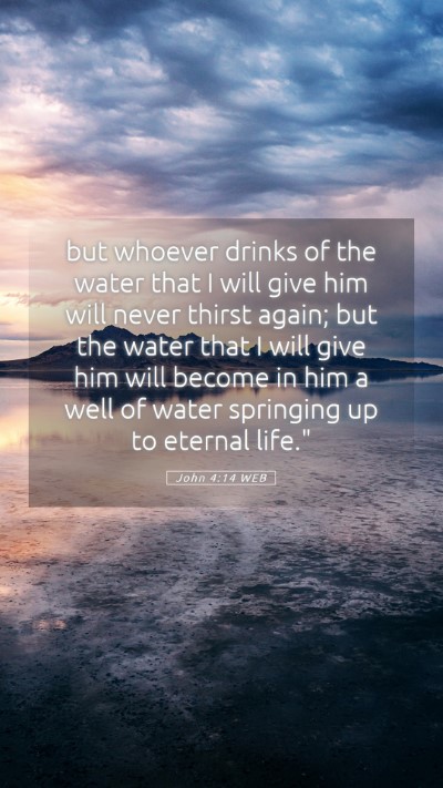 Picture 05 - John 4:14 WEB Mobile Phone Wallpaper - but whoever drinks of the water that I will give - Mobile Bible Verse Wallpaper