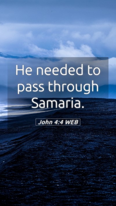 Picture 05 - John 4:4 WEB Mobile Phone Wallpaper - He needed to pass through - Mobile Bible Verse Wallpaper