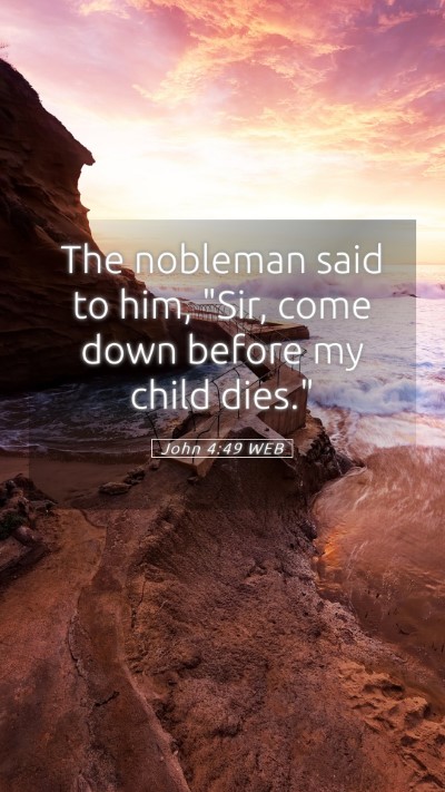 Picture 05 - John 4:49 WEB Mobile Phone Wallpaper - The nobleman said to him, 