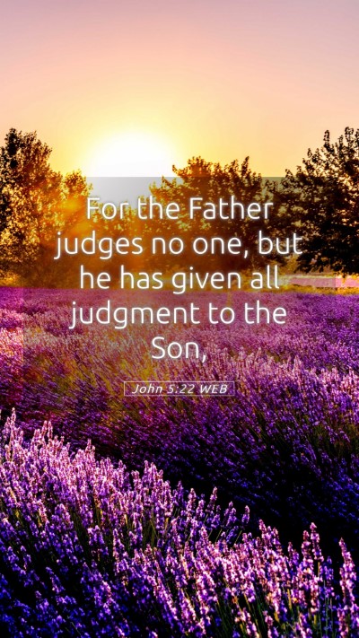 Picture 05 - John 5:22 WEB Mobile Phone Wallpaper - For the Father judges no one, but he has given - Mobile Bible Verse Wallpaper
