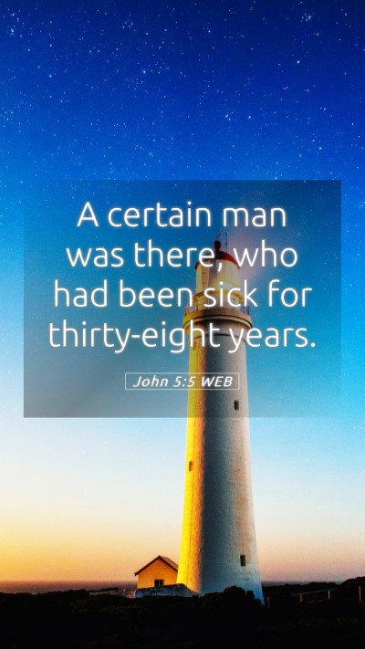 Picture 05 - John 5:5 WEB Mobile Phone Wallpaper - A certain man was there, who had been sick for - Mobile Bible Verse Wallpaper