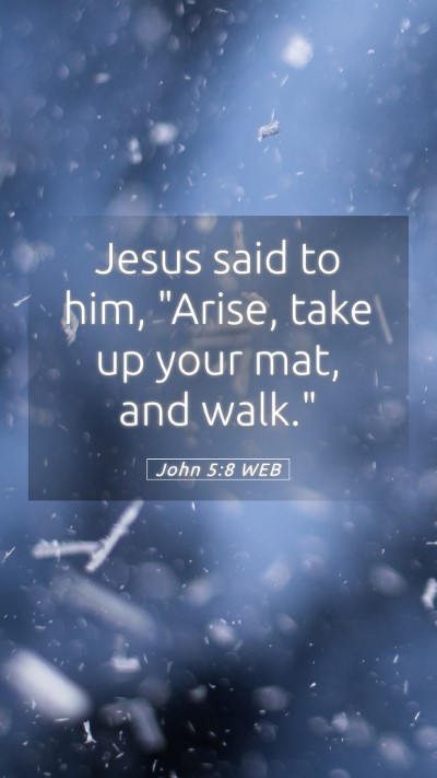 Picture 05 - John 5:8 WEB Mobile Phone Wallpaper - Jesus said to him, 