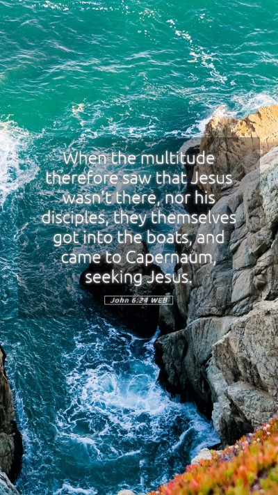 Picture 05 - John 6:24 WEB Mobile Phone Wallpaper - When the multitude therefore saw that Jesus - Mobile Bible Verse Wallpaper