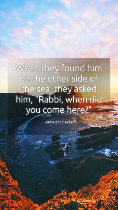 Picture 05 - John 6:25 WEB Mobile Phone Wallpaper - When they found him on the other side of the sea, - Mobile Bible Verse Wallpaper