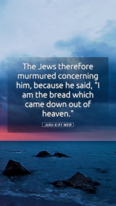Picture 05 - John 6:41 WEB Mobile Phone Wallpaper - The Jews therefore murmured concerning him, - Mobile Bible Verse Wallpaper