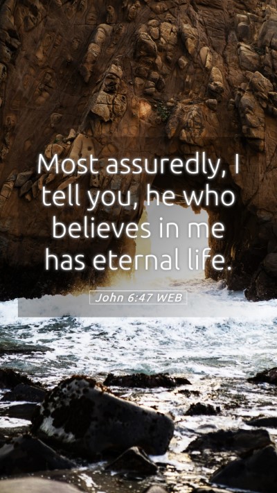 Picture 05 - John 6:47 WEB Mobile Phone Wallpaper - Most assuredly, I tell you, he who believes in me - Mobile Bible Verse Wallpaper