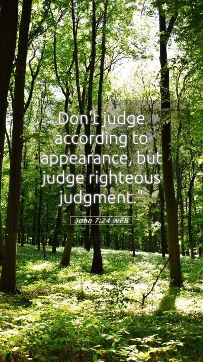 Picture 05 - John 7:24 WEB Mobile Phone Wallpaper - Don't judge according to appearance, but judge - Mobile Bible Verse Wallpaper