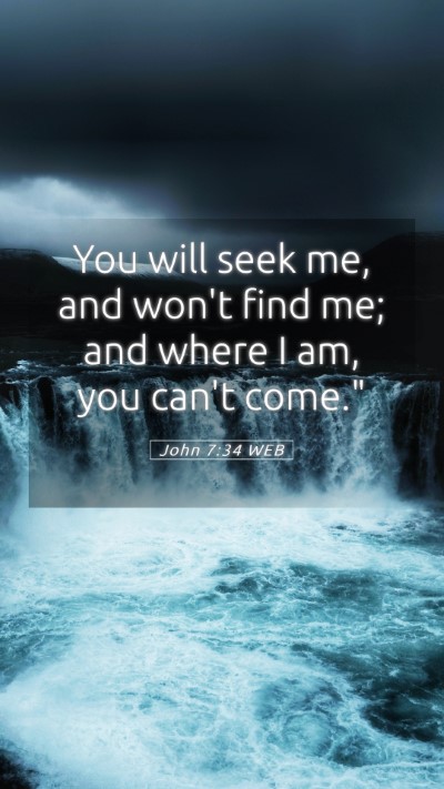 Picture 05 - John 7:34 WEB Mobile Phone Wallpaper - You will seek me, and won't find me; and where I - Mobile Bible Verse Wallpaper