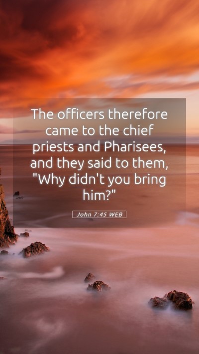Picture 05 - John 7:45 WEB Mobile Phone Wallpaper - The officers therefore came to the chief priests - Mobile Bible Verse Wallpaper