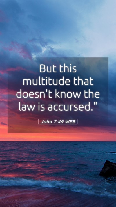 Picture 05 - John 7:49 WEB Mobile Phone Wallpaper - But this multitude that doesn't know the law is - Mobile Bible Verse Wallpaper