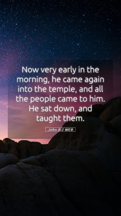 Picture 05 - John 8:2 WEB Mobile Phone Wallpaper - Now very early in the morning, he came again into - Mobile Bible Verse Wallpaper