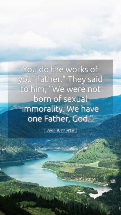 Picture 05 - John 8:41 WEB Mobile Phone Wallpaper - You do the works of your father.