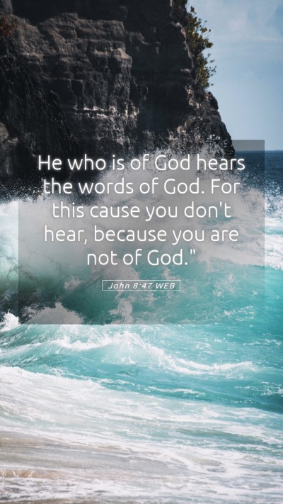 Picture 05 - John 8:47 WEB Mobile Phone Wallpaper - He who is of God hears the words of God. For this - Mobile Bible Verse Wallpaper