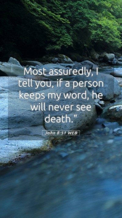 Picture 05 - John 8:51 WEB Mobile Phone Wallpaper - Most assuredly, I tell you, if a person keeps my - Mobile Bible Verse Wallpaper