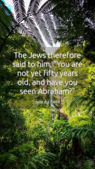 Picture 05 - John 8:57 WEB Mobile Phone Wallpaper - The Jews therefore said to him, 