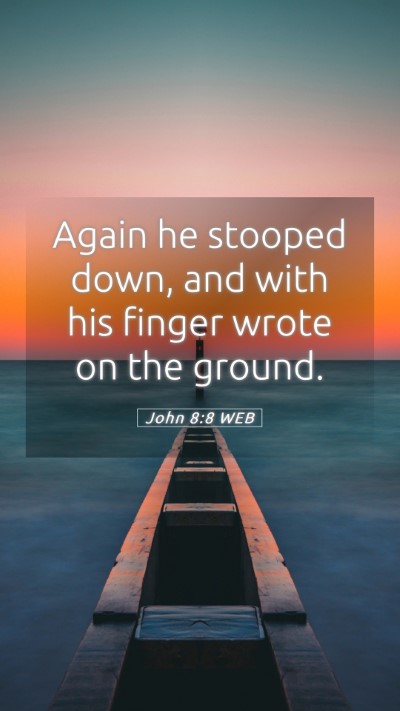 Picture 05 - John 8:8 WEB Mobile Phone Wallpaper - Again he stooped down, and with his finger wrote - Mobile Bible Verse Wallpaper
