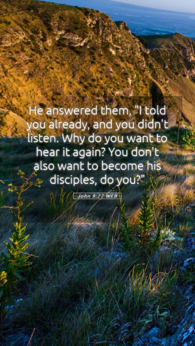 Picture 05 - John 9:27 WEB Mobile Phone Wallpaper - He answered them, 