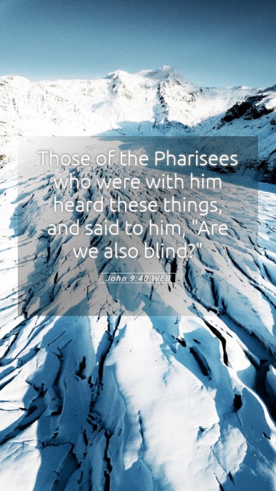 Picture 05 - John 9:40 WEB Mobile Phone Wallpaper - Those of the Pharisees who were with him heard - Mobile Bible Verse Wallpaper