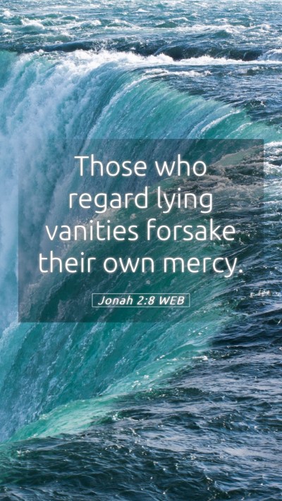 Picture 05 - Jonah 2:8 WEB Mobile Phone Wallpaper - Those who regard lying vanities forsake their own - Mobile Bible Verse Wallpaper