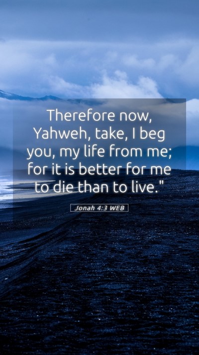 Picture 05 - Jonah 4:3 WEB Mobile Phone Wallpaper - Therefore now, Yahweh, take, I beg you, my life - Mobile Bible Verse Wallpaper