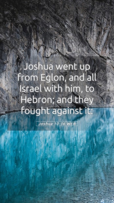 Picture 05 - Joshua 10:36 WEB Mobile Phone Wallpaper - Joshua went up from Eglon, and all Israel with - Mobile Bible Verse Wallpaper