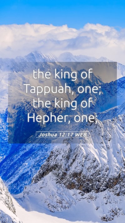 Picture 05 - Joshua 12:17 WEB Mobile Phone Wallpaper - the king of Tappuah, one; the king of Hepher, - Mobile Bible Verse Wallpaper