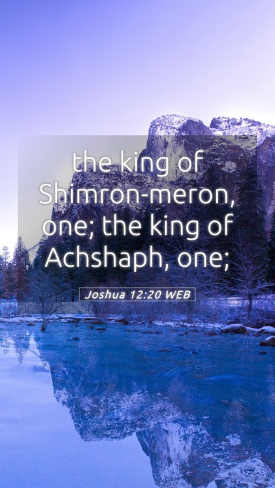 Picture 05 - Joshua 12:20 WEB Mobile Phone Wallpaper - the king of Shimron-meron, one; the king of - Mobile Bible Verse Wallpaper