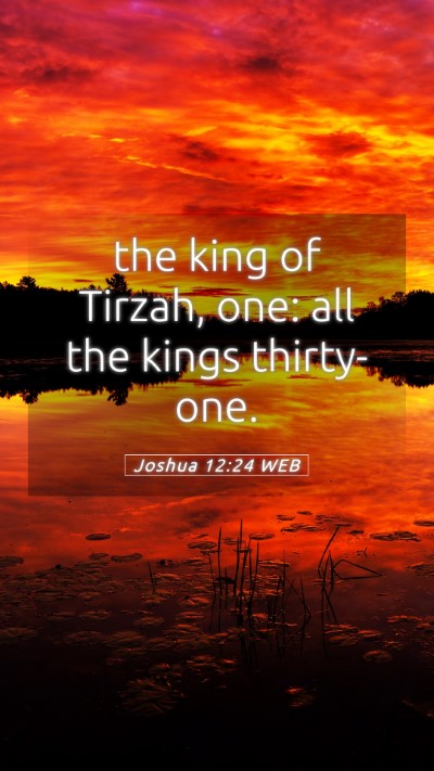 Picture 05 - Joshua 12:24 WEB Mobile Phone Wallpaper - the king of Tirzah, one: all the kings - Mobile Bible Verse Wallpaper