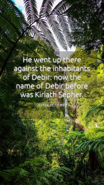 Picture 05 - Joshua 15:15 WEB Mobile Phone Wallpaper - He went up there against the inhabitants of - Mobile Bible Verse Wallpaper
