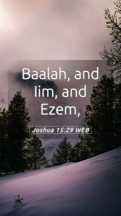 Picture 05 - Joshua 15:29 WEB Mobile Phone Wallpaper - Baalah, and Iim, and - Mobile Bible Verse Wallpaper