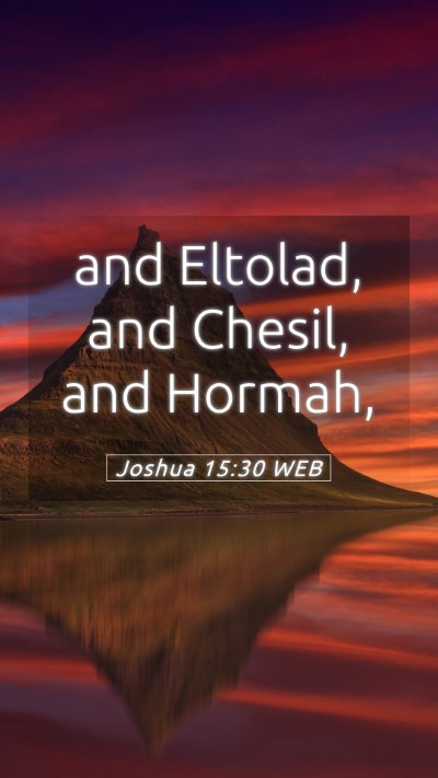 Picture 05 - Joshua 15:30 WEB Mobile Phone Wallpaper - and Eltolad, and Chesil, and - Mobile Bible Verse Wallpaper