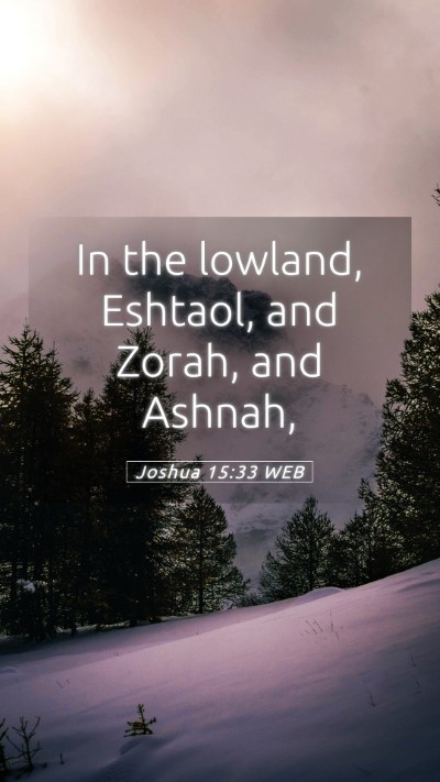 Picture 05 - Joshua 15:33 WEB Mobile Phone Wallpaper - In the lowland, Eshtaol, and Zorah, and - Mobile Bible Verse Wallpaper